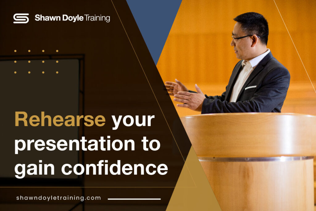 Rehearse your presentation to gain confidence